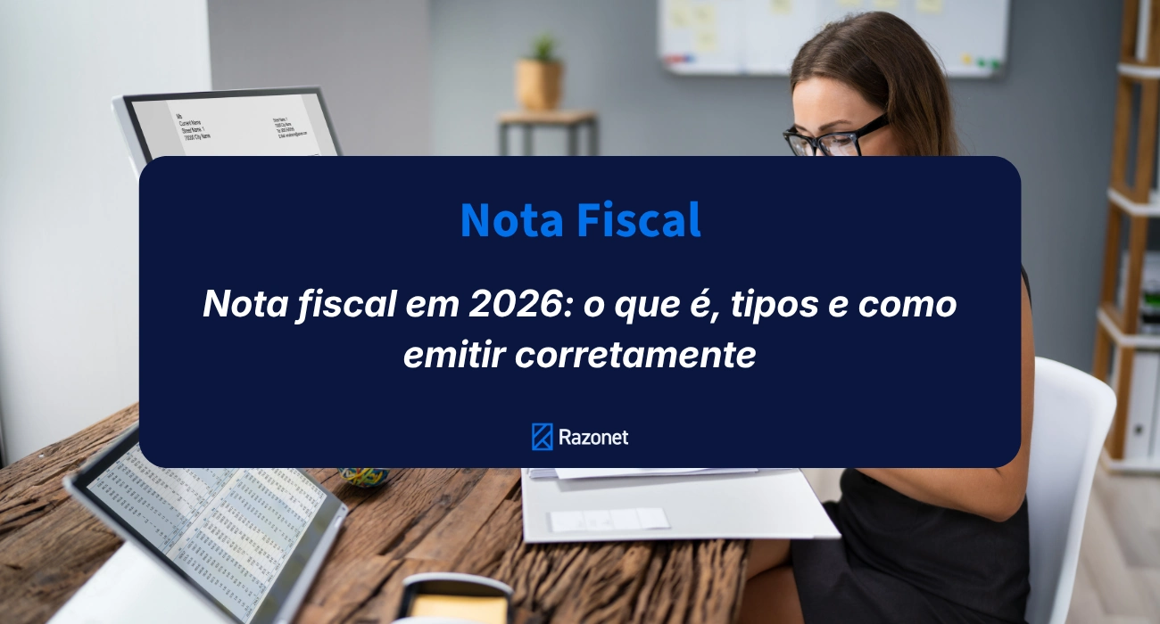 Nota fiscal em 2026: o que é, tipos e como emitir corretamente
